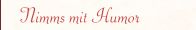 Nimms mit Humor